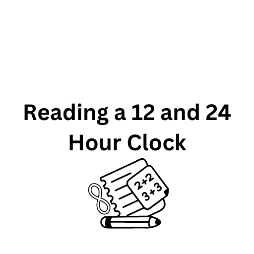 Reading a 12 and 24 Hour Clock